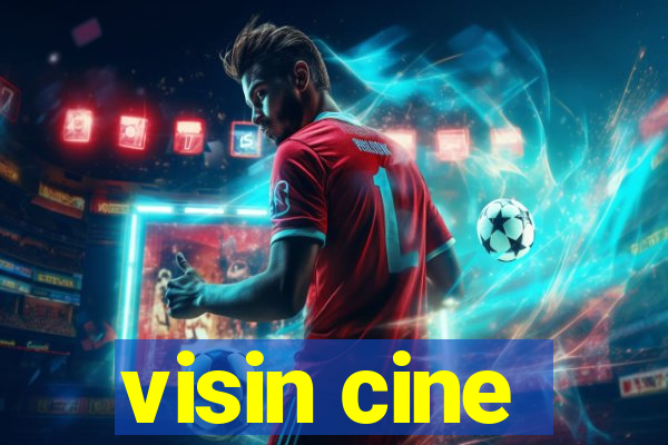 visin cine